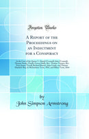 A Report of the Proceedings on an Indictment for a Conspiracy: In the Case of the Queen V. Daniel O'connell, John O'connell, Thomas Steele, Charles Gavan Duffy, Rev. Thomas Tierney, Rev. Peter James Tyrrell, Richard Barrett, John Grady, and Thomas Matthew