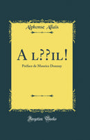 A l’Œil!: Préface de Maurice Donnay (Classic Reprint)