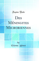 Des Méningites Microbiennes (Classic Reprint)