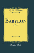 Babylon: A Drama (Classic Reprint)