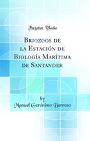 Briozoos de la Estación de Biología Marítima de Santander (Classic Reprint)