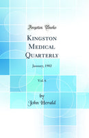 Kingston Medical Quarterly, Vol. 6: January, 1902 (Classic Reprint)