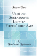 Über den Sogenannten Letzten Fermat''schen Satz (Classic Reprint)