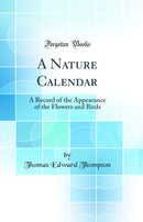 A Nature Calendar: A Record of the Appearance of the Flowers and Birds (Classic Reprint)