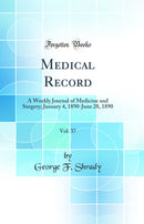 Medical Record, Vol. 37: A Weekly Journal of Medicine and Surgery; January 4, 1890-June 28, 1890 (Classic Reprint)