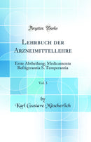 Lehrbuch der Arzneimittellehre, Vol. 3: Erste Abtheilung; Medicamenta Refrigerantia S. Temperantia (Classic Reprint)