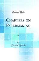Chapters on Papermaking, Vol. 2 (Classic Reprint)