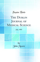 The Dublin Journal of Medical Science: July, 1905 (Classic Reprint)