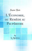L'Économie, ou Remède au Paupérisme (Classic Reprint)