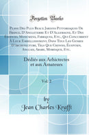 Plans Des Plus Beaux Jardins Pittoresques De France, D’Angleterre Et D’Allemagne, Et Des Édifices, Monumens, Fabriques, Etc., Qui Concurrent À Leur Embellissement, Dans Tous Les Genres D’ärchitecture, Tels Que Chinois, Égyptien, Anglais, Arabe, 