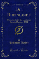 Die Rheinlande, Vol. 3: Monatsschrift für Deutsche Kunst; Oktober 1902 (Classic Reprint)
