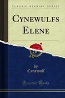 Cynewulfs Elene (Classic Reprint)