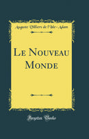 Le Nouveau Monde (Classic Reprint)