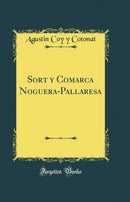 Sort y Comarca Noguera-Pallaresa (Classic Reprint)