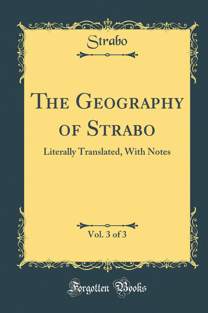 The Geography of Strabo, Vol. 3 of 3: Literally Translated, With Notes (Classic Reprint)