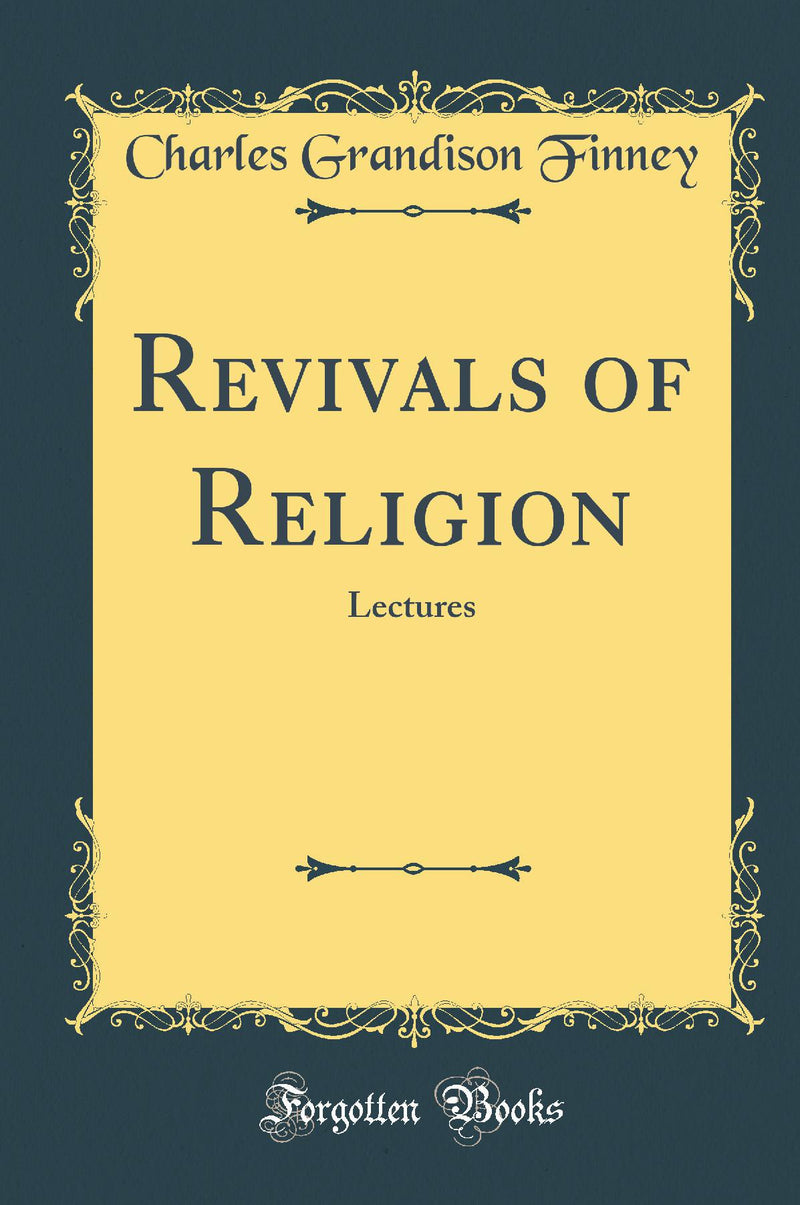 Revivals of Religion: Lectures (Classic Reprint)