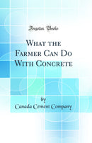 What the Farmer Can Do With Concrete (Classic Reprint)