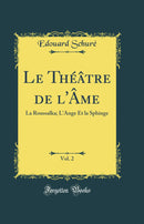 Le Théâtre de l''Âme, Vol. 2: La Roussalka; L''Ange Et la Sphinge (Classic Reprint)