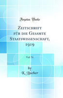 Zeitschrift für die Gesamte Staatswissenschaft, 1919, Vol. 74 (Classic Reprint)