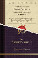 Vollständiges Staats-Post-und Zeitungs-Lexikon von Sachsen, Vol. 5: Enthaltend, eine Richtige und Ausführliche Geographische, Topographische und Historische Darstellung Aller Städte, Flecken, Dörfer, Schlösser, Höfe, Gebirge, Wälder, Seen, Flüsse,