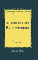 Auserlesener Briefwechsel, Vol. 2 of 2 (Classic Reprint)