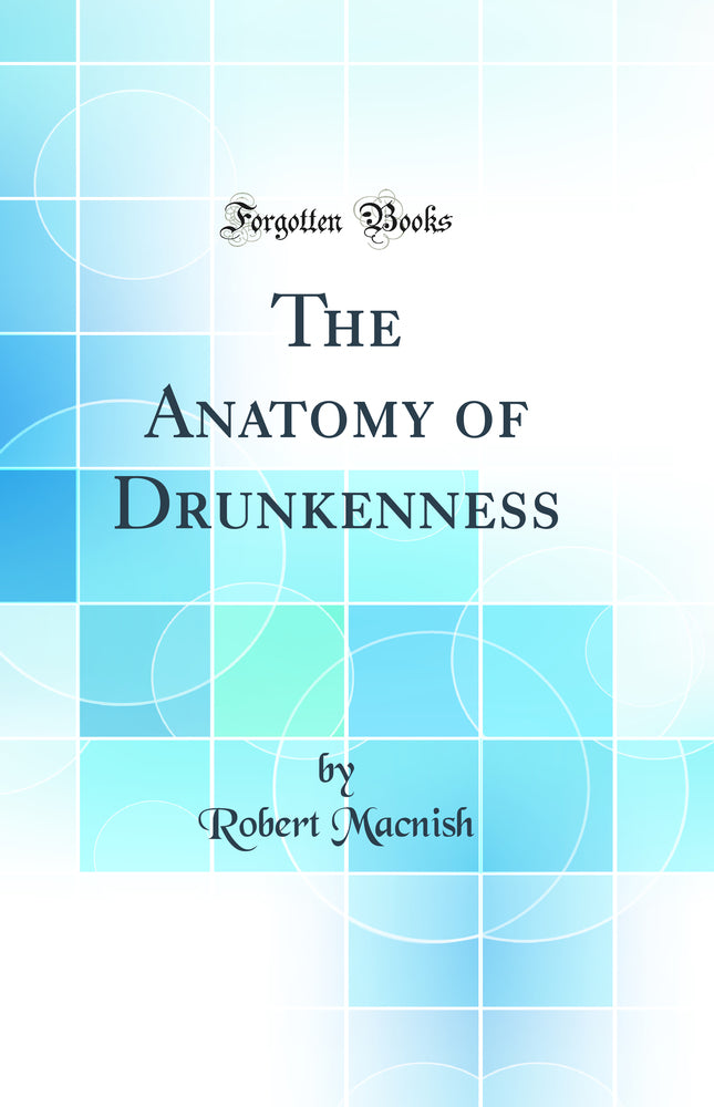 The Anatomy of Drunkenness (Classic Reprint)