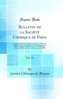 Bulletin de la Société Chimique de Paris, Vol. 49: Comprenant le Procès-Verbal des Séances, les Mémoires Présentés A la Société l'Analyse des Travaux de Chimie Pure Et Appliquée Publiés en France Et A l'Étranger; La Revue des Brevets, Etc.; 1e