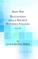 Bullettino della Società Botanica Italiana: Anno 1907 (Classic Reprint)