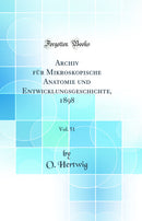 Archiv für Mikroskopische Anatomie und Entwicklungsgeschichte, 1898, Vol. 51 (Classic Reprint)