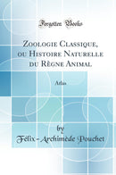 Zoologie Classique, ou Histoire Naturelle du Règne Animal: Atlas (Classic Reprint)