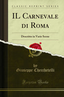 IL Carnevale di Roma: Descritto in Varie Scene (Classic Reprint)