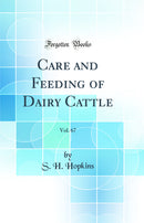 Care and Feeding of Dairy Cattle, Vol. 67 (Classic Reprint)