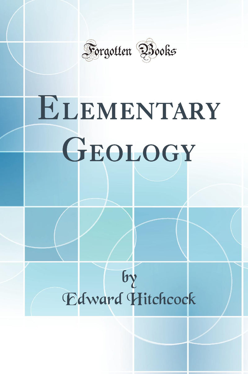 Elementary Geology (Classic Reprint)