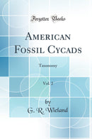 American Fossil Cycads, Vol. 2: Taxonomy (Classic Reprint)