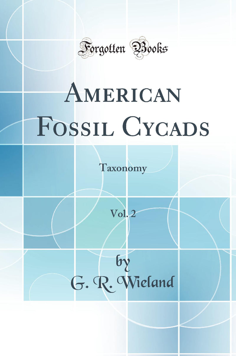 American Fossil Cycads, Vol. 2: Taxonomy (Classic Reprint)