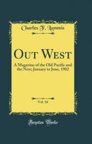 Out West, Vol. 16: A Magazine of the Old Pacific and the New; January to June, 1902 (Classic Reprint)