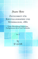 Zeitschrift für Krystallographie und Mineralogie, 1881, Vol. 5: Unter Mitwirkung Zahlreicher Fachgenossen des in-und Auslandes (Classic Reprint)