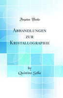 Abhandlungen zur Kristallographie (Classic Reprint)