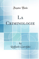 La Criminologie (Classic Reprint)