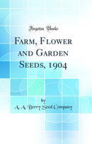 Farm, Flower and Garden Seeds, 1904 (Classic Reprint)
