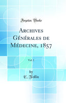 Archives Générales de Médecine, 1857, Vol. 1 (Classic Reprint)