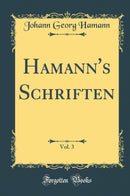 Hamann''s Schriften, Vol. 3 (Classic Reprint)
