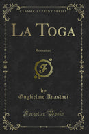 La Toga: Romanzo (Classic Reprint)