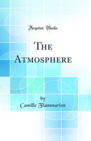 The Atmosphere (Classic Reprint)