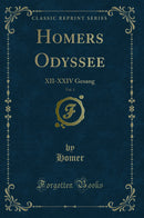 Homers Odyssee, Vol. 1: XII-XXIV Gesang (Classic Reprint)