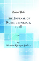 The Journal of Roentgenology, 1918, Vol. 1 (Classic Reprint)