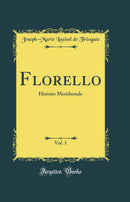 Florello, Vol. 1: Histoire Meridionale (Classic Reprint)