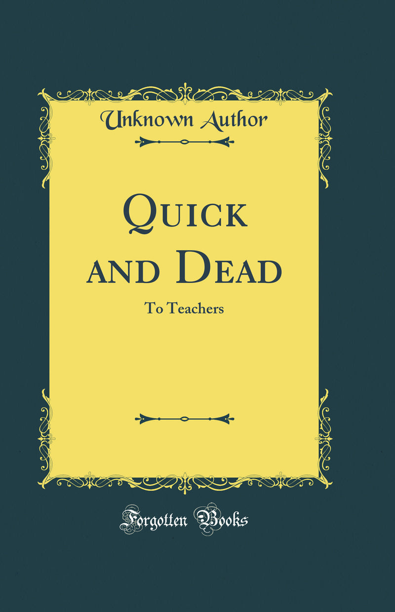 Quick and Dead: To Teachers (Classic Reprint)