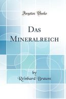 Das Mineralreich (Classic Reprint)