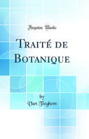 Traité de Botanique (Classic Reprint)